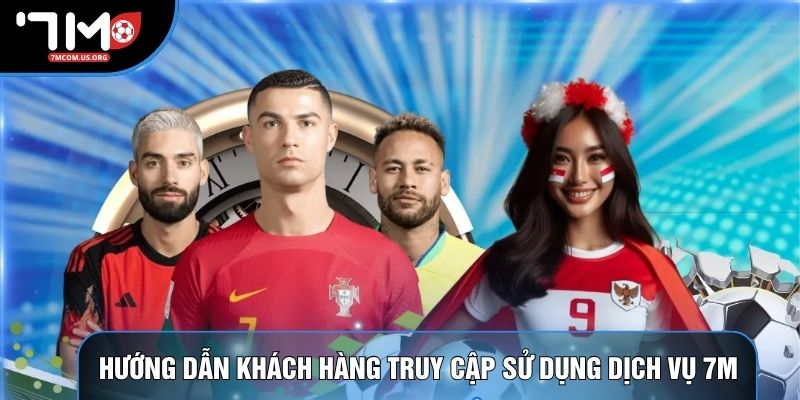 Hướng dẫn khách hàng truy cập và sử dụng dịch vụ 7M