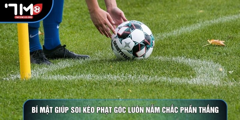 Bí mật giúp soi kèo phạt góc luôn nắm chắc phần thắng