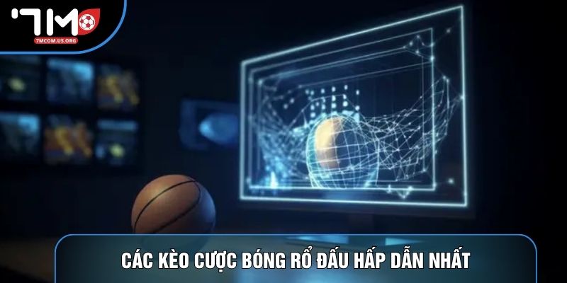Các kèo cược bóng rổ hấp dẫn nhất