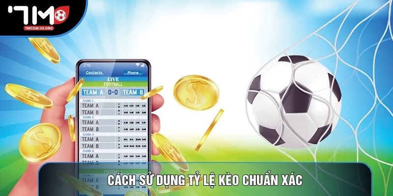 Cách sử dụng tỷ lệ kèo chuẩn xác