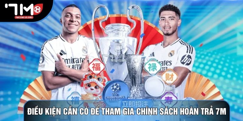 Điều kiện cần có để tham gia chính sách hoàn trả 7M