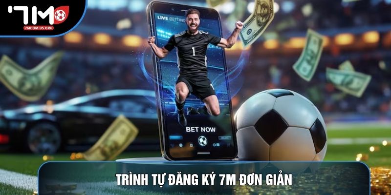 Trình tự đăng ký 7M đơn giản Trình tự đăng ký 7M đơn giản