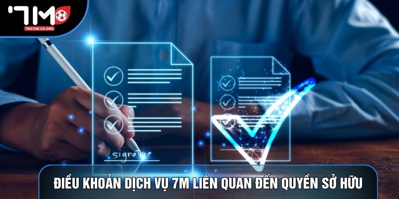 Điều khoản dịch vụ 7M liên quan đến quyền sở hữu