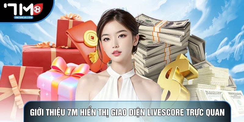 Giới thiệu 7M hiển thị giao diện livescore trực quan