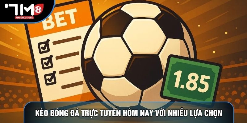 Kèo bóng đá trực tuyến hôm nay với nhiều lựa chọn Kèo bóng đá trực tuyến hôm nay với nhiều lựa chọn