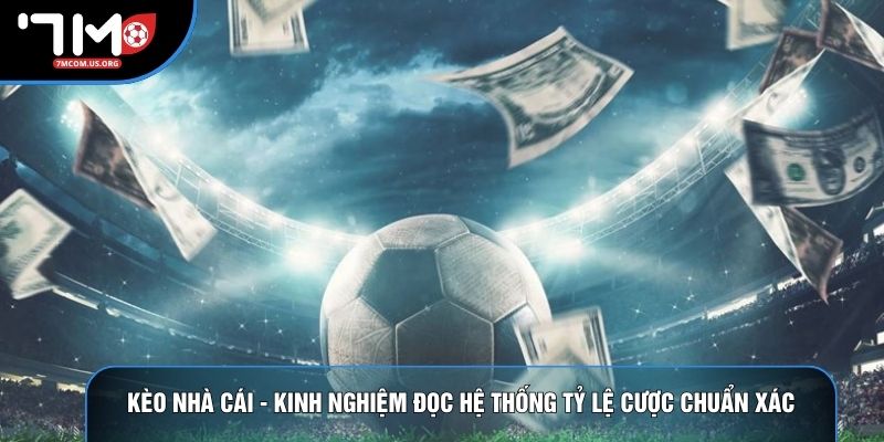 Kèo Nhà Cái - Kinh Nghiệm Đọc Hệ Thống Tỷ Lệ Cược Chuẩn Xác