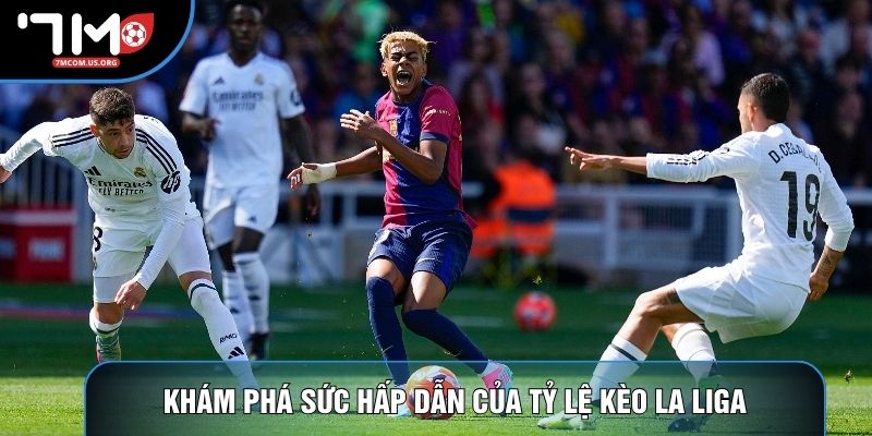 Khám phá sức hấp dẫn của tỷ lệ kèo La Liga