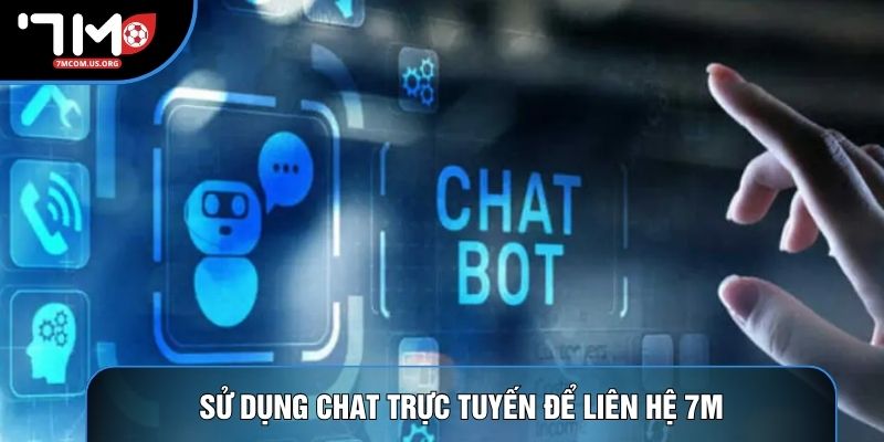 Sử dụng chat trực tuyến để liên hệ 7M