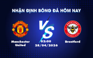 manchester united brentford 28 04 ngoai hang anh