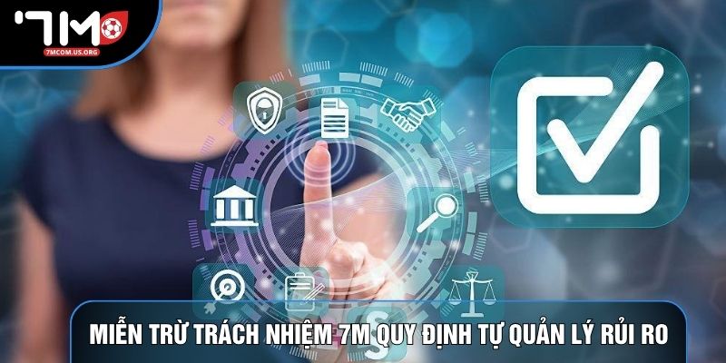 Miễn trừ trách nhiệm 7M quy định tự quản lý rủi ro