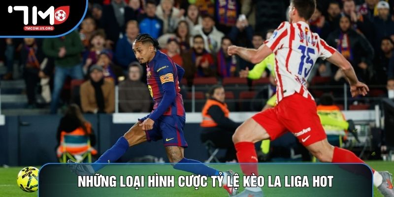 Những loại hình cược tỷ lệ kèo La Liga hot