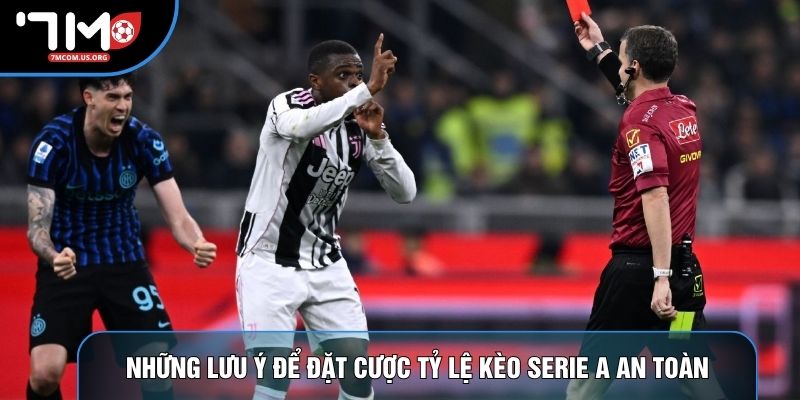 Những lưu ý để đặt cược tỷ lệ kèo Serie A an toàn