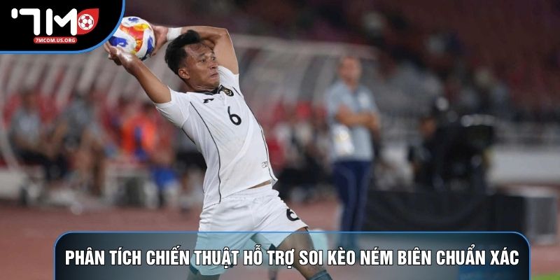 Phân tích chiến thuật hỗ trợ soi kèo ném biên chuẩn xác