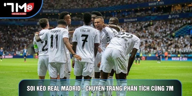 Soi Kèo Real Madrid - Chuyên Trang Phân Tích Cùng 7M