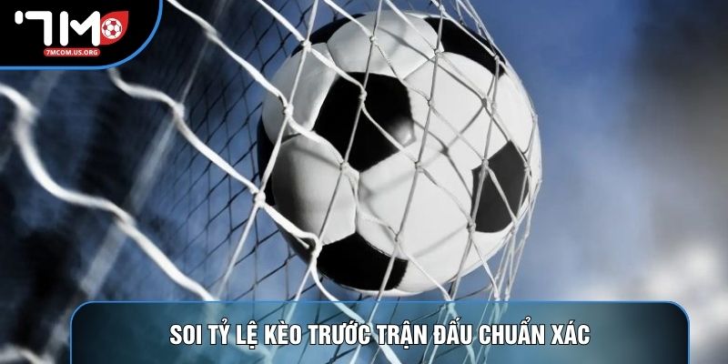 Soi tỷ lệ kèo trước trận đấu chuẩn xác Soi tỷ lệ kèo trước trận đấu chuẩn xác