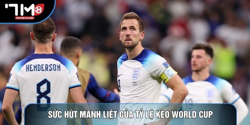 Sức hút mãnh liệt của tỷ lệ kèo World Cup