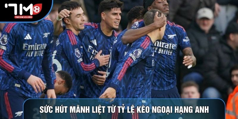 Sức hút mãnh liệt từ tỷ lệ kèo Ngoại hạng Anh Sức hút mãnh liệt từ tỷ lệ kèo Ngoại hạng Anh