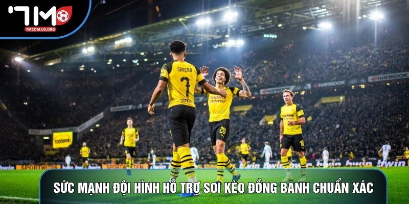 Sức mạnh đội hình hỗ trợ soi kèo đồng banh chuẩn xác