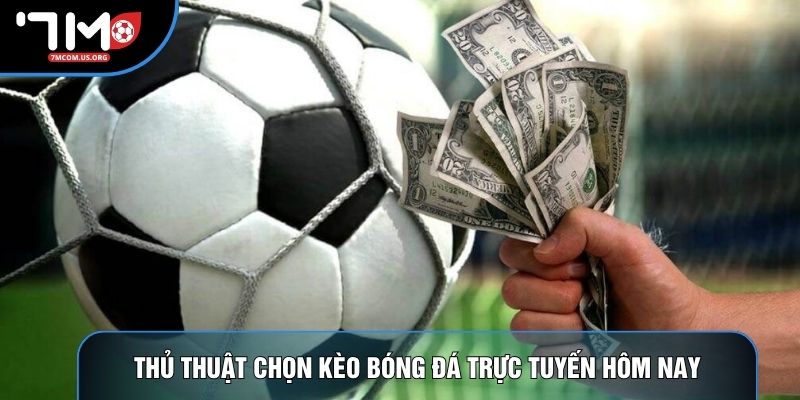 Thủ thuật chọn kèo bóng đá trực tuyến hôm nay Thủ thuật chọn kèo bóng đá trực tuyến hôm nay