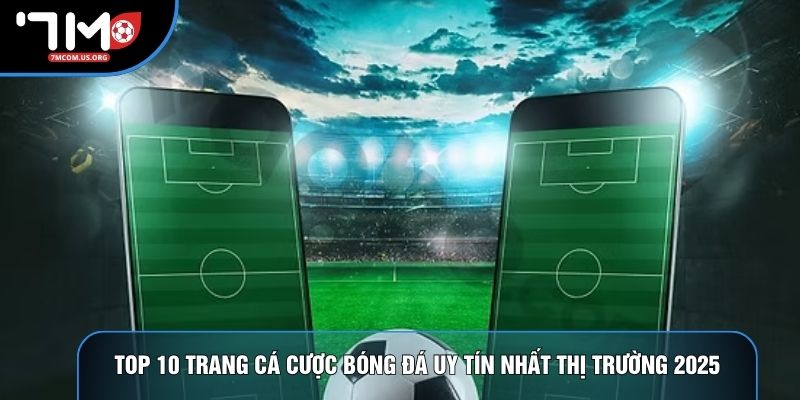 Top 10 Trang Cá Cược Bóng Đá Uy Tín Nhất Thị Trường 2026
