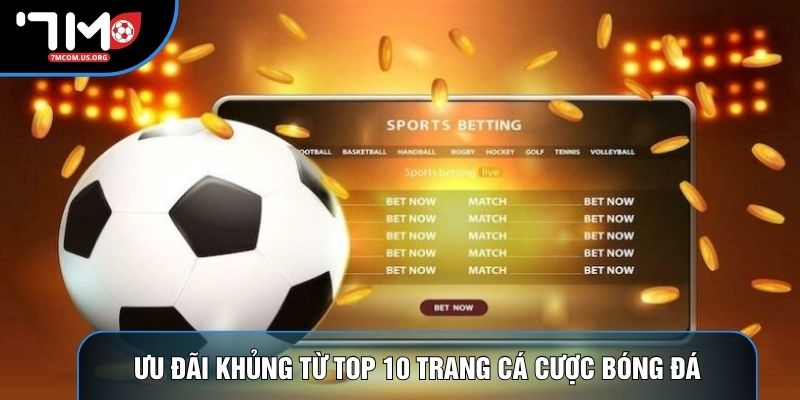Ưu đãi khủng từ top 10 trang cá cược bóng đá