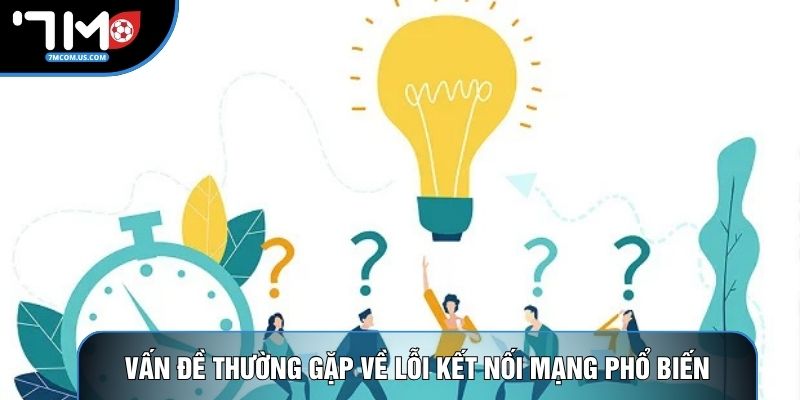 Vấn đề thường gặp về lỗi kết nối mạng phổ biến